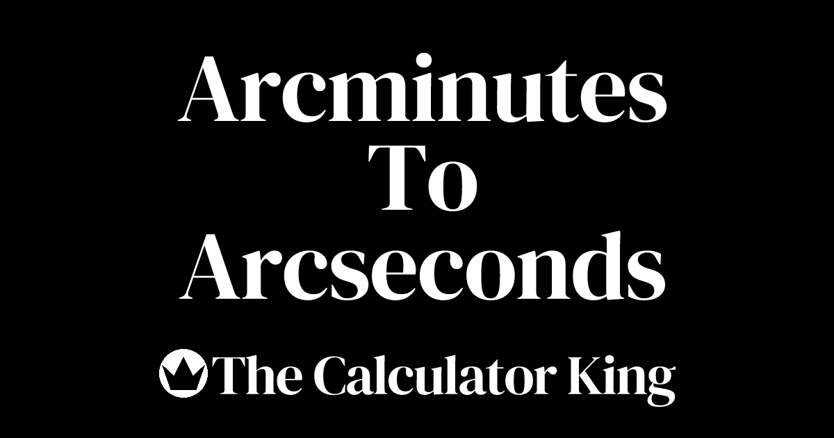 Convert Arcminutes to Arcseconds (arcmin to arcsec) | Examples & Steps