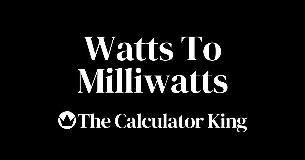 Convert Watts to Milliwatts (W to mW) | Examples & Steps