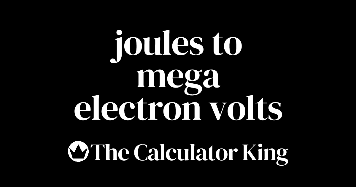 Convert Joules to Mega Electron Volts (J to MeV) Examples & Steps