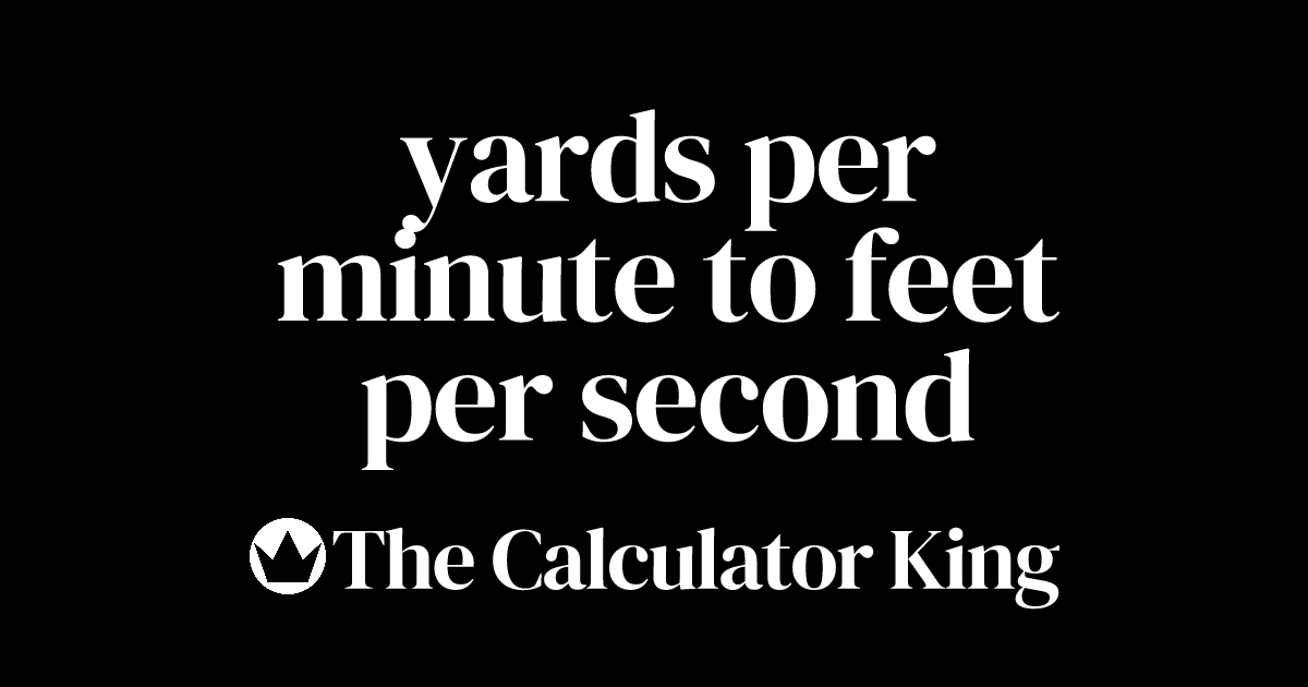 convert-yards-per-minute-to-feet-per-second-yd-m-to-ft-s